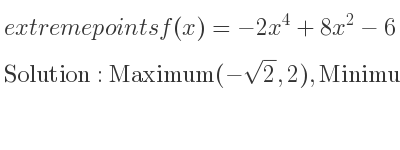 The extreme points of f(x)=-2x^4+8x^2-6 are Maximum(-sqrt(2),2),Minimum(0,-6),Maximum(sqrt(2),2)